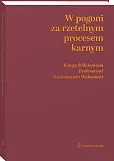 W pogoni za rzetelnym procesem karnym. Księga dedykowana Profesorowi Stanisławowi Waltosiowi W pogoni za rzetelnym procesem karnym. Księga dedykowana Profesorowi Stanisławowi Waltosiowi