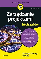 Zarządzanie projektami dla bystrzakówE.Stanley Portny Zarządzanie projektami dla bystrzakówE.Stanley Portny