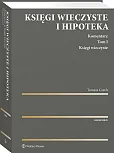 Księgi wieczyste i hipoteka. Komentarz. Tom I. Księgi wieczyste Księgi wieczyste i hipoteka. Komentarz. Tom I. Księgi wieczyste