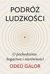 Podróż ludzkości: o pochodzeniu bogactwa i,Oded Galor