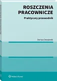 Roszczenia pracownicze. Praktyczny przewodnik Roszczenia pracownicze. Praktyczny przewodnik