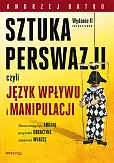 Sztuka perswazji czyli język wpływu i manipulacji Sztuka perswazji czyli język wpływu i manipulacji