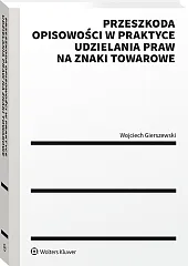 Przeszkoda opisowości w praktyce udzielenia praw na znaki towarowe Przeszkoda opisowości w praktyce udzielenia praw na znaki towarowe