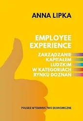 Employee experience. Zarządzanie kapitałem ludzkim w kategoriach rynku doznań