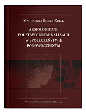 Aksjologiczne podstawy kryminalizacji w społeczeństwie ponowoczesnymMagdalena Budyn-Kulik Aksjologiczne podstawy kryminalizacji w społeczeństwie ponowoczesnymMagdalena Budyn-Kulik