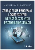 Zarządzanie procesami logistycznymi we współczesnych przedsiębiorstwach Zarządzanie procesami logistycznymi we współczesnych przedsiębiorstwach