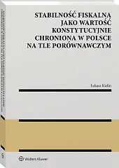 Stabilność fiskalna jako wartość konstytucyjnie chroniona,Łukasz Kielin Stabilność fiskalna jako wartość konstytucyjnie chroniona,Łukasz Kielin