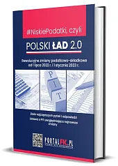 Niskie Podatki czyli Polski Ład 2.0 Rewolucyjne zmiany podatkowo-składkowe od 1 lipca 2022 r. i 1