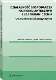 Działalność gospodarcza na rynku aptecznym i jej ograniczenia. Uwarunkowania konstytucyjne Działalność gospodarcza na rynku aptecznym i jej ograniczenia. Uwarunkowania konstytucyjne