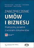 Zabezpieczenie umów i biznesu. Praktyczny poradnik z wzorami dokumentów (z suplementem elektronicznym) Zabezpieczenie umów i biznesu. Praktyczny poradnik z wzorami dokumentów (z suplementem elektronicznym)