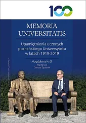 MEMORIA UNIVERSITATIS. Upamiętnienia uczonych poznańskiego Uniwersytetu w latach 1919-2019