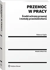 Przemoc w pracy. Środki ochrony prawnej i metody przeciwdziałania Przemoc w pracy. Środki ochrony prawnej i metody przeciwdziałania