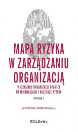 Mapa ryzyka w zarządzaniu organizacją w kierunku organizacji opartej na innowacjach i kulturze ryzyka Mapa ryzyka w zarządzaniu organizacją w kierunku organizacji opartej na innowacjach i kulturze ryzyka
