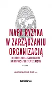 Mapa ryzyka w zarządzaniu organizacją w kierunku organizacji opartej na innowacjach i kulturze ryzyka Mapa ryzyka w zarządzaniu organizacją w kierunku organizacji opartej na innowacjach i kulturze ryzyka