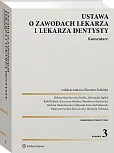 Ustawa o zawodach lekarza i lekarza dentysty. Komentarz Ustawa o zawodach lekarza i lekarza dentysty. Komentarz