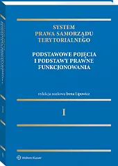 System Prawa Samorządu Terytorialnego. Tom 1. Samorząd terytorialny: pojęcia podstawowe i podstawy prawne funkcjonowania