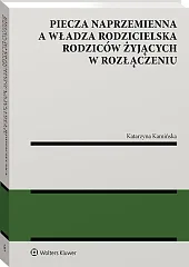 Piecza naprzemienna a władza rodzicielska rodziców żyjących w rozłączeniu Piecza naprzemienna a władza rodzicielska rodziców żyjących w rozłączeniu