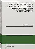Piecza naprzemienna a władza rodzicielska rodziców żyjących w rozłączeniu