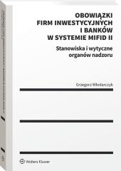 Obowiązki firm inwestycyjnych i banków w systemie MiFID II. Stanowiska i wytyczne organów nadzoru Obowiązki firm inwestycyjnych i banków w systemie MiFID II. Stanowiska i wytyczne organów nadzoru