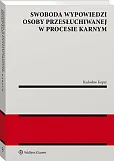 Swoboda wypowiedzi osoby przesłuchiwanej w procesie karnym