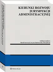 Kierunki rozwoju jurysdykcji administracyjnej Kierunki rozwoju jurysdykcji administracyjnej