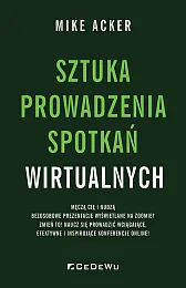 Sztuka prowadzenia spotkań wirtualnychMike Acker Sztuka prowadzenia spotkań wirtualnychMike Acker