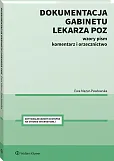 Dokumentacja gabinetu lekarza POZ. Wzory pism, komentarz i orzecznictwo Dokumentacja gabinetu lekarza POZ. Wzory pism, komentarz i orzecznictwo