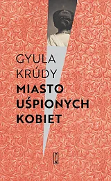 Miasto uśpionych kobietGyula Krúdy