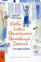 Krótka historia Stowarzyszenia Nieurodziwych DziewuchHelen Oyeyemi
