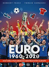Euro 1960-2020 Historia piłkarskich Mistrzostw EuropyTomasz Gawędzki Euro 1960-2020 Historia piłkarskich Mistrzostw EuropyTomasz Gawędzki