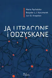 Ja utracone i odzyskaneMaria Pąchalska Ja utracone i odzyskaneMaria Pąchalska