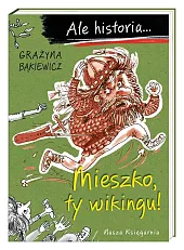 Ale historia... Mieszko, ty wikingu!Grażyna Bąkiewicz