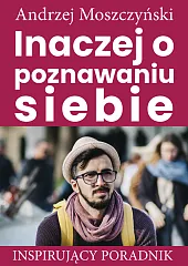Inaczej o poznawaniu siebieAndrzej Moszczyński
