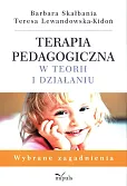 Terapia pedagogiczna w teorii i działaniu Terapia pedagogiczna w teorii i działaniu