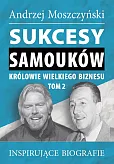 Sukcesy samouków Królowie wielkiego biznesu T.2 Sukcesy samouków Królowie wielkiego biznesu T.2