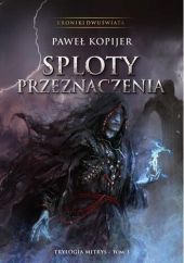 Sploty przeznaczenia Kroniki Dwuświata Sploty przeznaczenia Kroniki Dwuświata