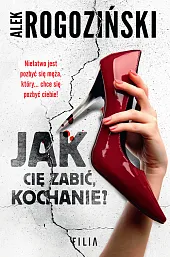 Jak Cię zabić, kochanie?Alek Rogoziński