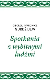 Spotkania z wybitnymi ludźmiI.Gieorgij Gurdżijew Spotkania z wybitnymi ludźmiI.Gieorgij Gurdżijew