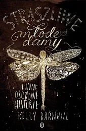 Straszliwe młode damy i inne osobliwe,Kelly Barnhill