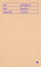 Nic drobniej nie będzieMarcin Wicha