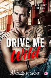 Drive Me Wild Bellamy Creek Tom,Melanie Harlow