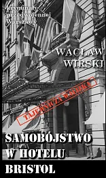 Samobójstwo w hotelu BristolWacław Wirski Samobójstwo w hotelu BristolWacław Wirski