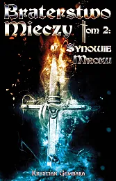 Braterstwo Mieczy. Tom 2: Synowie MrokuKrystian Gembara Braterstwo Mieczy. Tom 2: Synowie MrokuKrystian Gembara