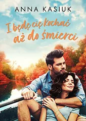 I będę cię kochać aż do,Anna Kasiuk