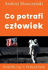 Co potrafi człowiekAndrzej Moszczyński
