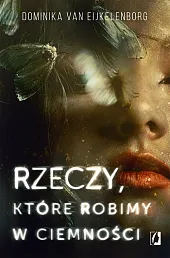 Rzeczy, które robimy w ciemnościDominika Eijkelenborg