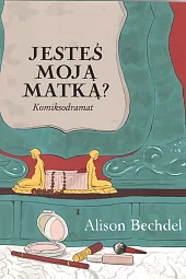 Jesteś moją matką?Alison Bechdel Jesteś moją matką?Alison Bechdel