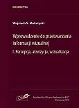 Wprowadzenie do przetwarzania informacji wizualnej Tom 1 Wprowadzenie do przetwarzania informacji wizualnej Tom 1