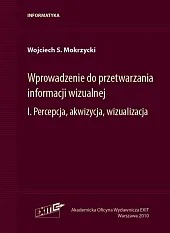 Wprowadzenie do przetwarzania informacji wizualnej Tom,S.Wojciech Mokrzycki