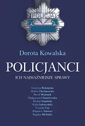 Policjanci Ich najważniejsze sprawyDorota Kowalska Policjanci Ich najważniejsze sprawyDorota Kowalska